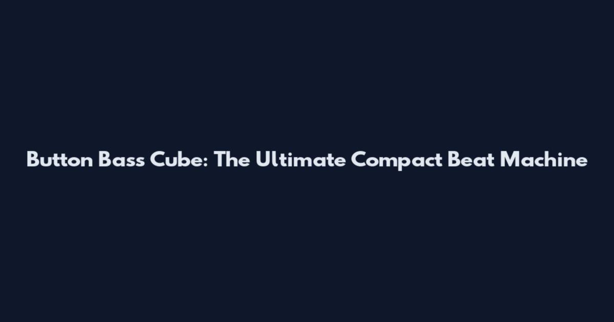 Button Bass Cube: The Ultimate Compact Beat Machine
