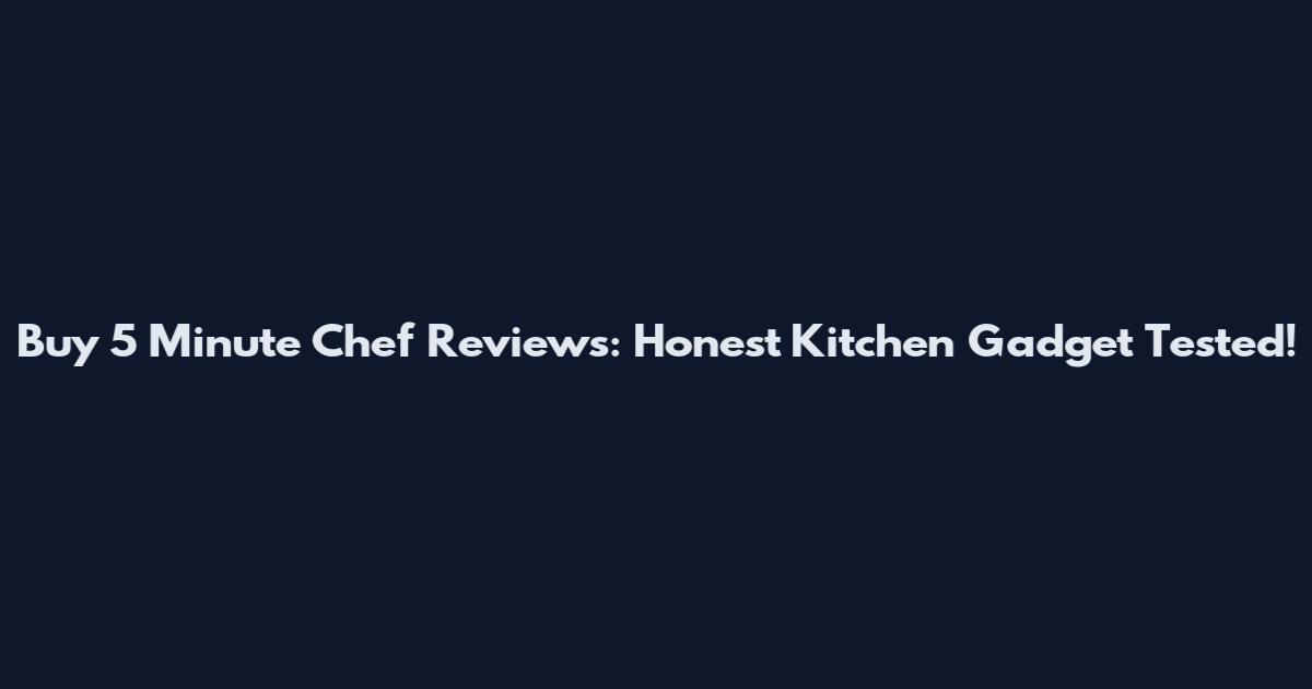 Buy 5 Minute Chef Reviews: Honest Kitchen Gadget Tested!