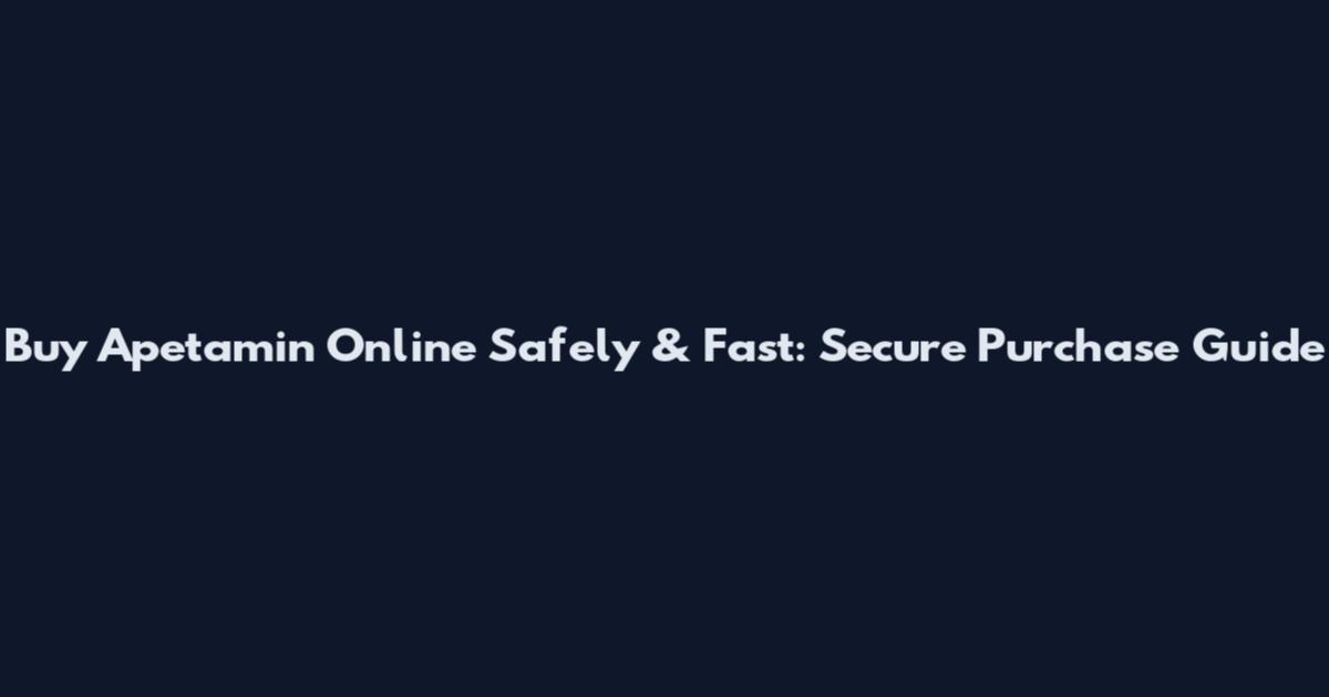 Buy Apetamin Online Safely & Fast: Secure Purchase Guide