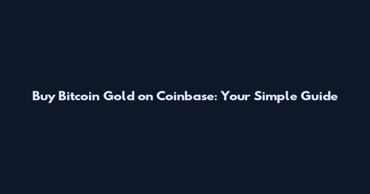 Buy Bitcoin Gold on Coinbase: Your Simple Guide