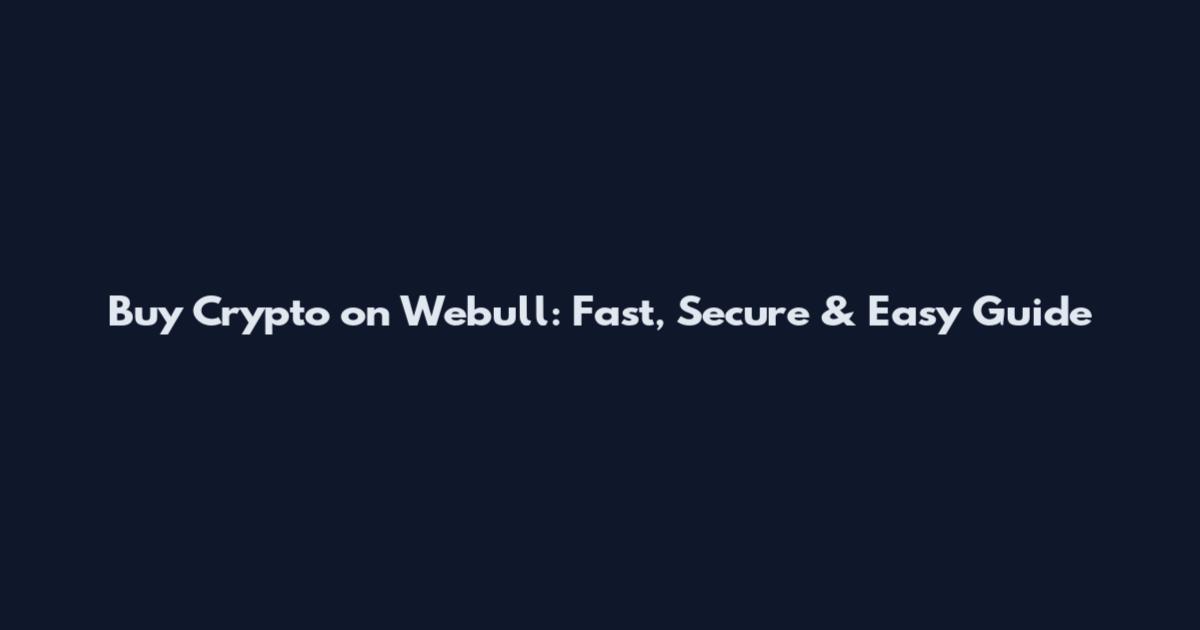 Buy Crypto on Webull: Fast, Secure & Easy Guide