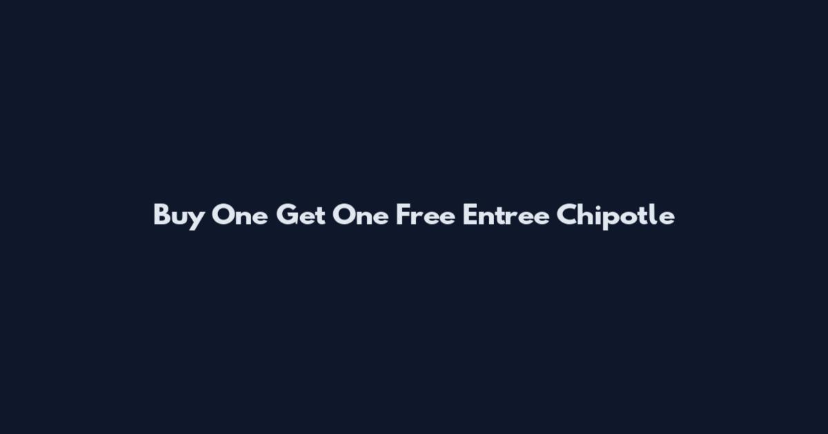 Buy One Get One Free Entree Chipotle