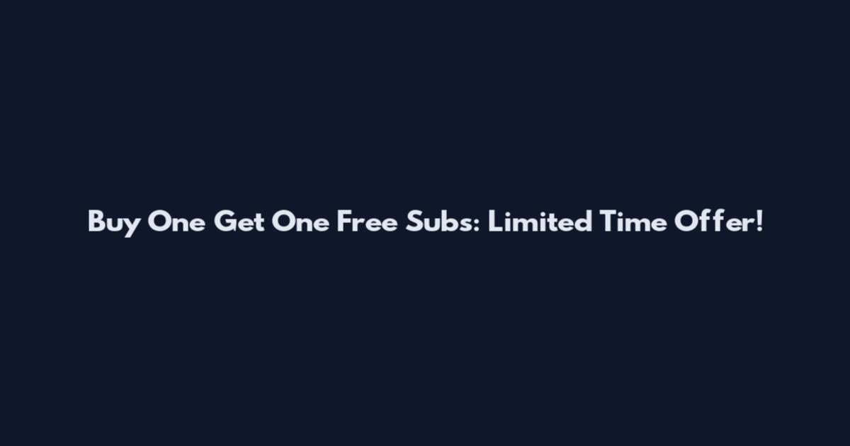 Buy One Get One Free Subs: Limited Time Offer!