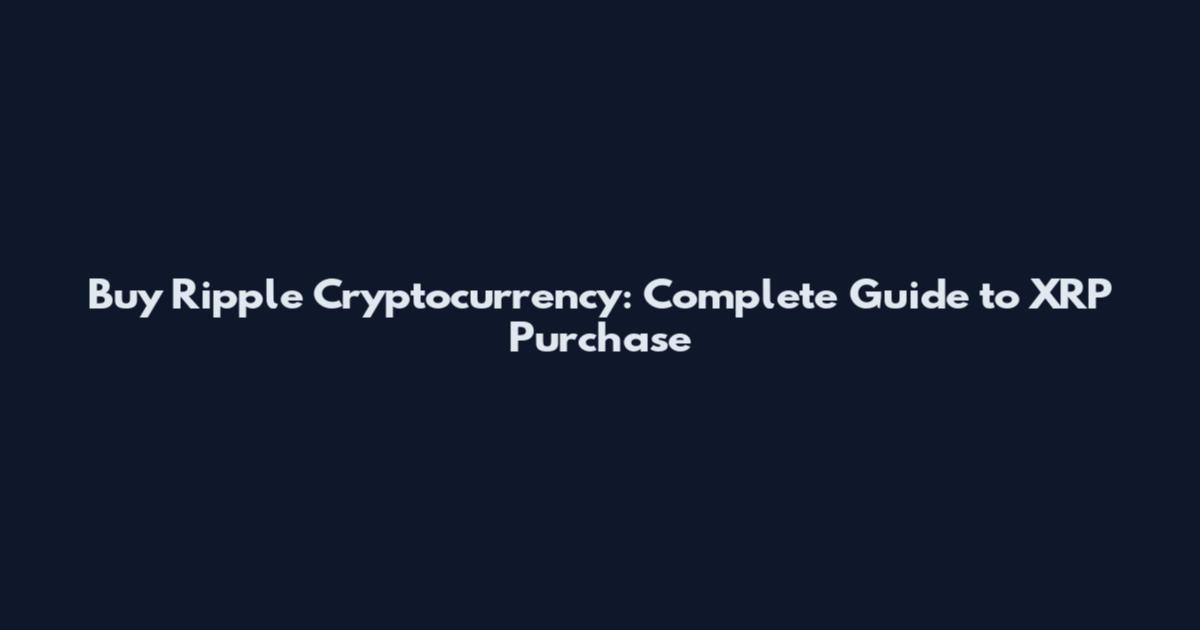 Buy Ripple Cryptocurrency: Complete Guide to XRP Purchase