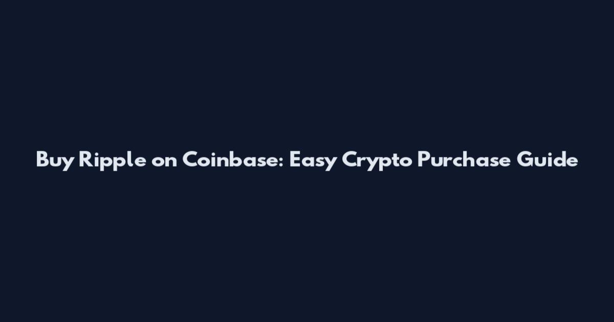 Buy Ripple on Coinbase: Easy Crypto Purchase Guide