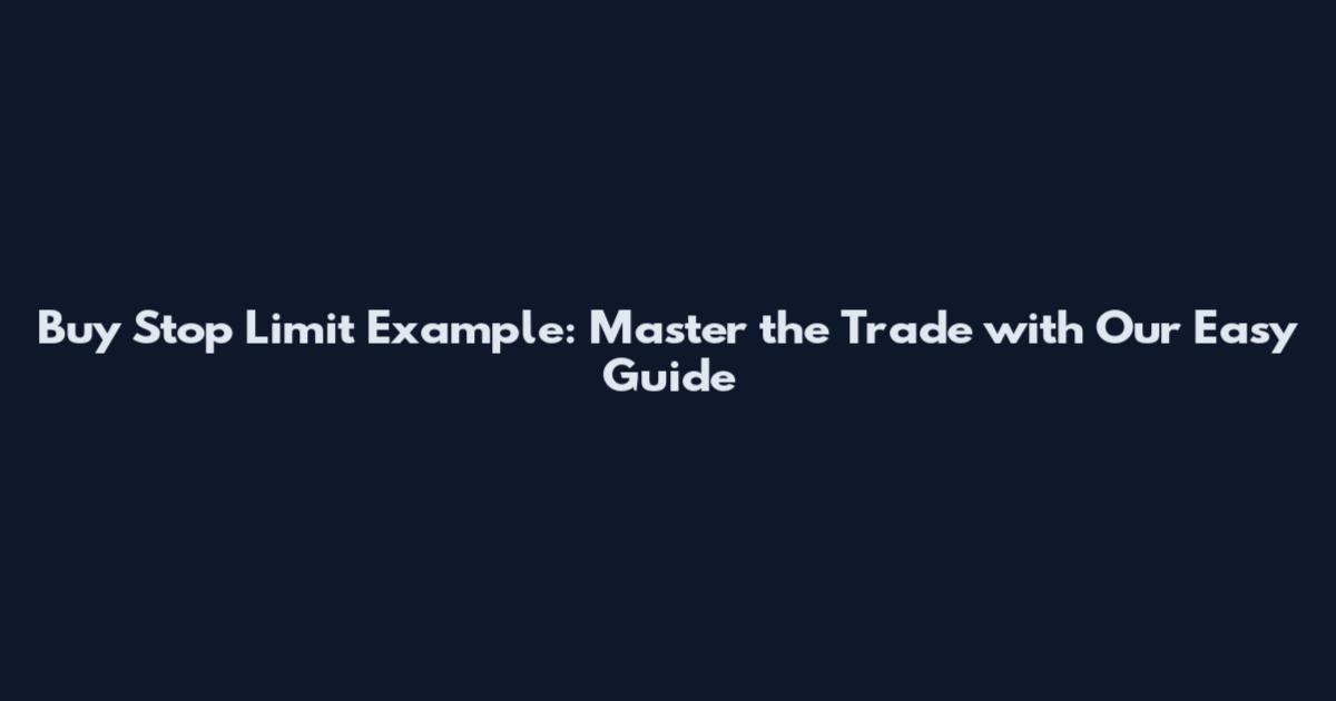 Buy Stop Limit Example: Master the Trade with Our Easy Guide