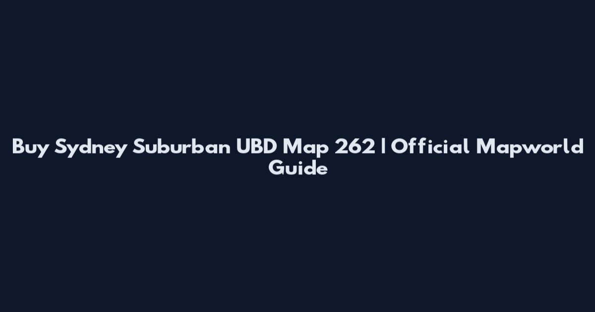 Buy Sydney Suburban UBD Map 262 | Official Mapworld Guide