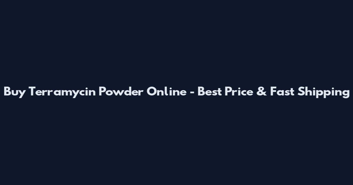 Buy Terramycin Powder Online - Best Price & Fast Shipping