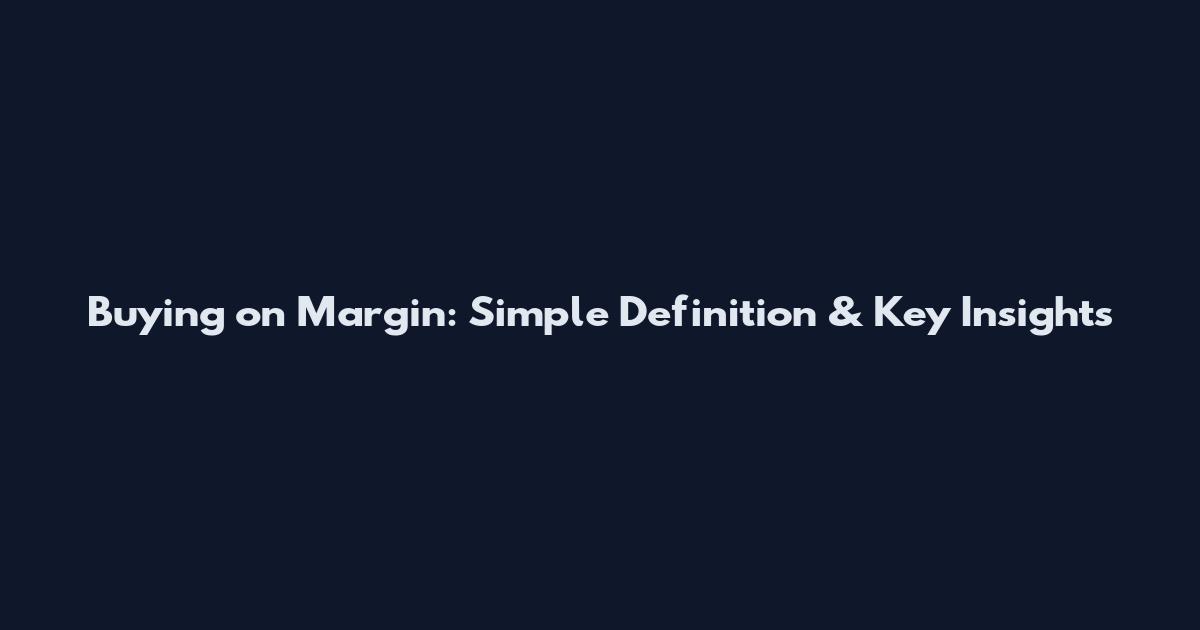 Buying on Margin: Simple Definition & Key Insights