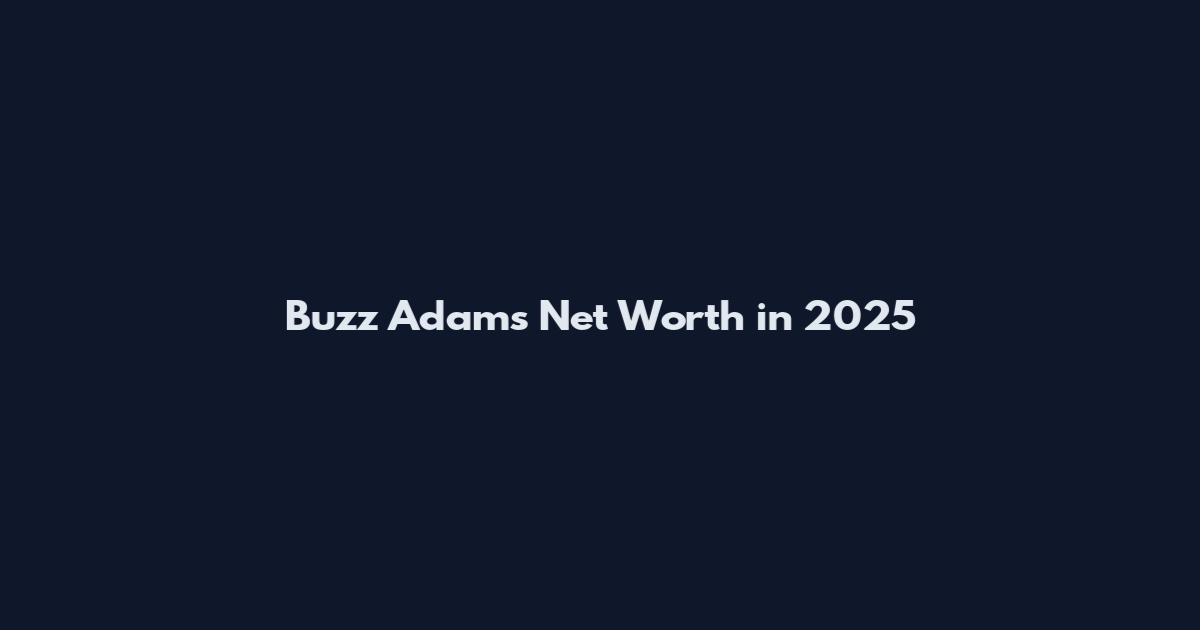 Buzz Adams Net Worth in 2025
