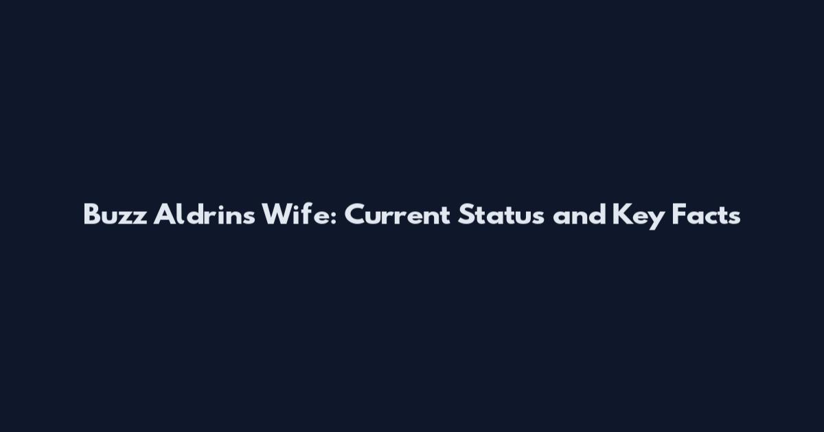 Buzz Aldrin's Wife: Current Status and Key Facts