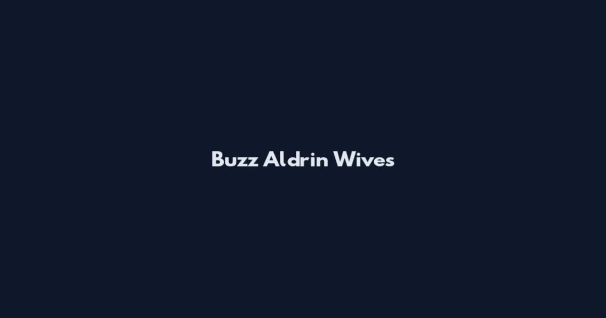 Buzz Aldrin Wives