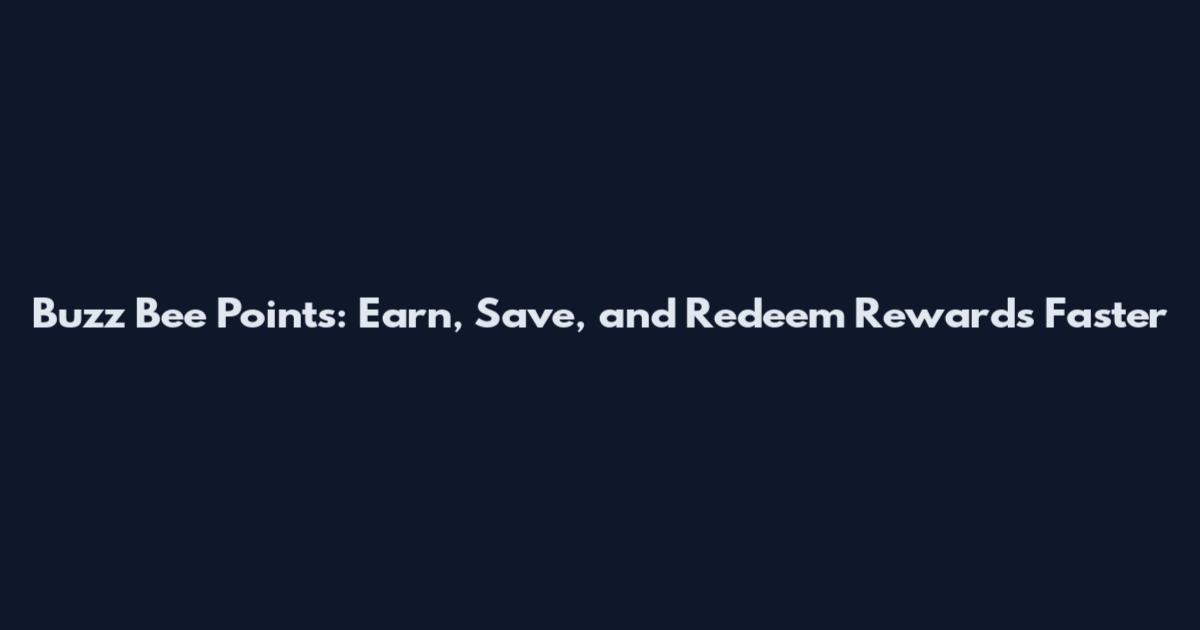 Buzz Bee Points: Earn, Save, and Redeem Rewards Faster