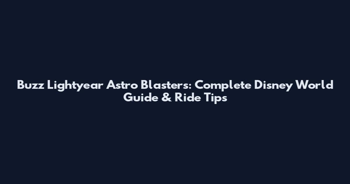 Buzz Lightyear Astro Blasters: Complete Disney World Guide & Ride Tips