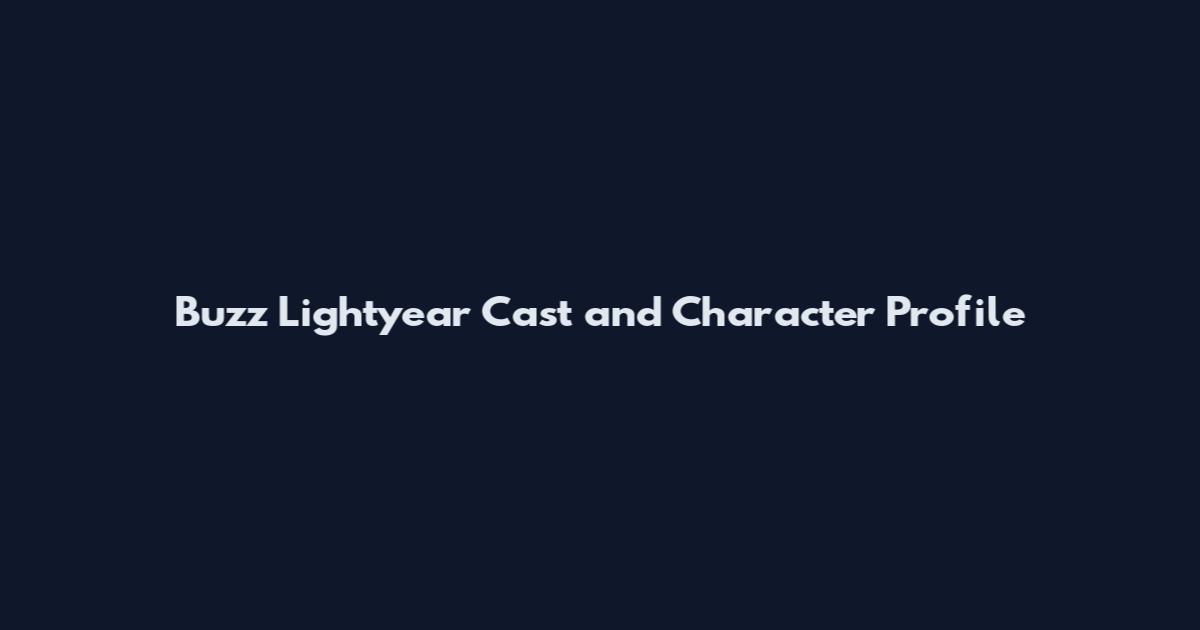 Buzz Lightyear Cast and Character Profile