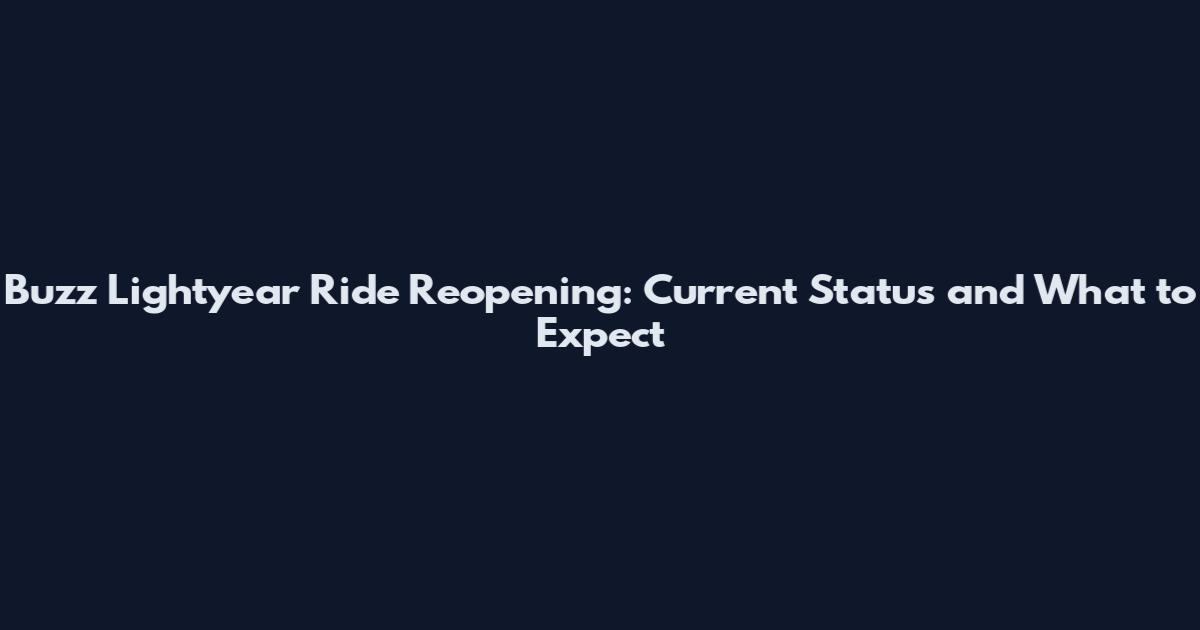Buzz Lightyear Ride Reopening: Current Status and What to Expect