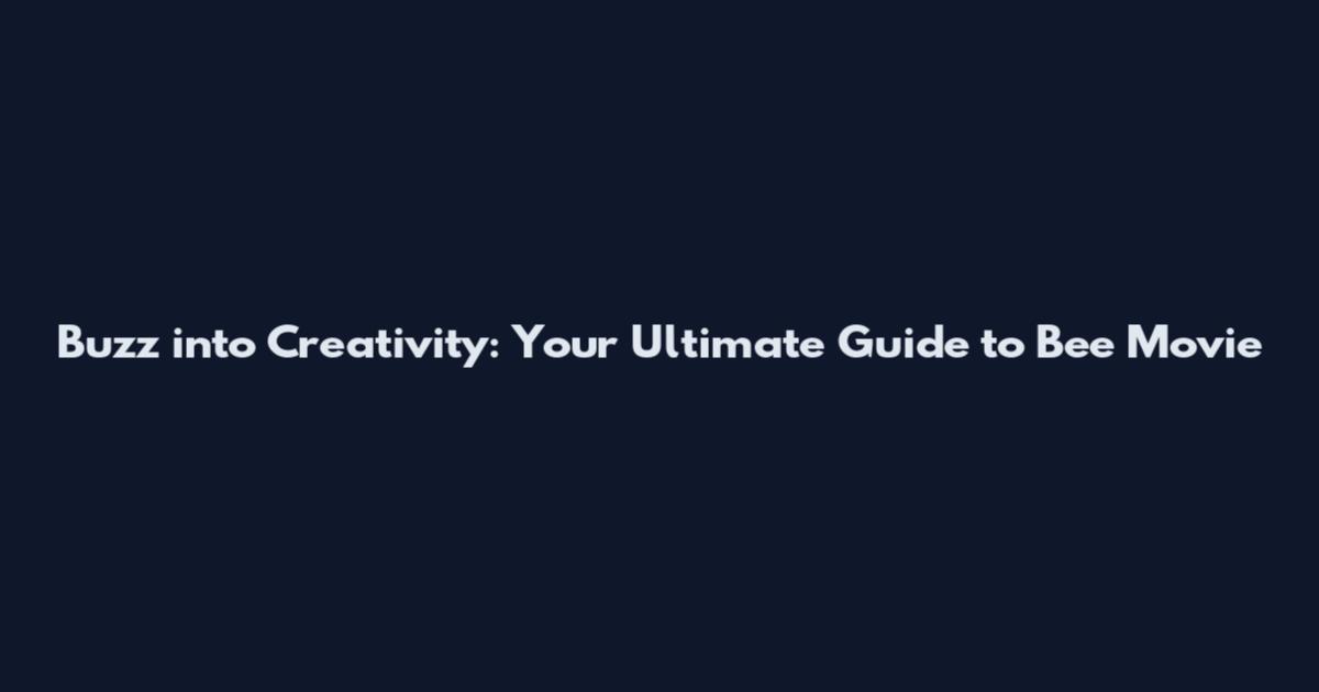Buzz into Creativity: Your Ultimate Guide to Bee Movie