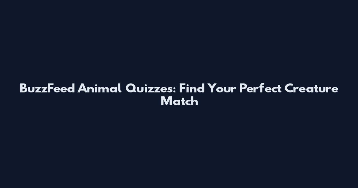 BuzzFeed Animal Quizzes: Find Your Perfect Creature Match