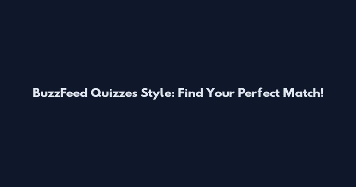 BuzzFeed Quizzes Style: Find Your Perfect Match!