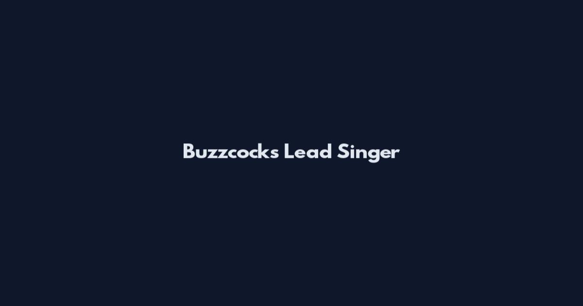 Buzzcocks Lead Singer