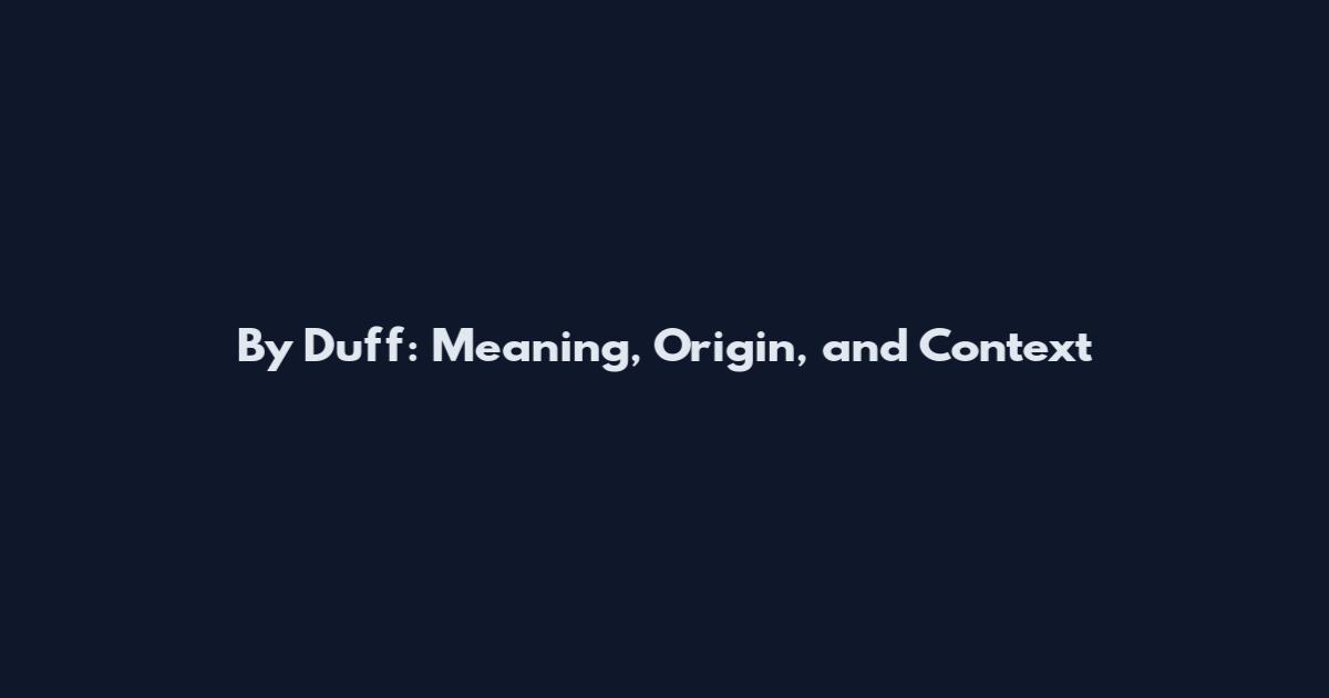 By Duff: Meaning, Origin, and Context
