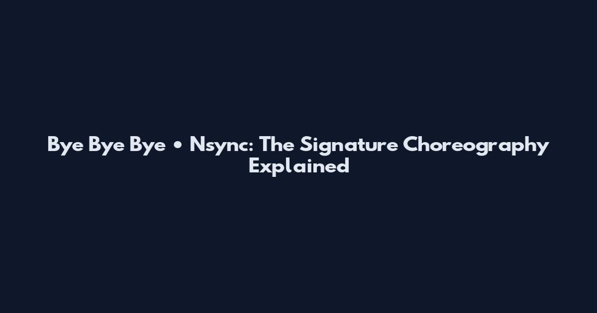 Bye Bye Bye • Nsync: The Signature Choreography Explained