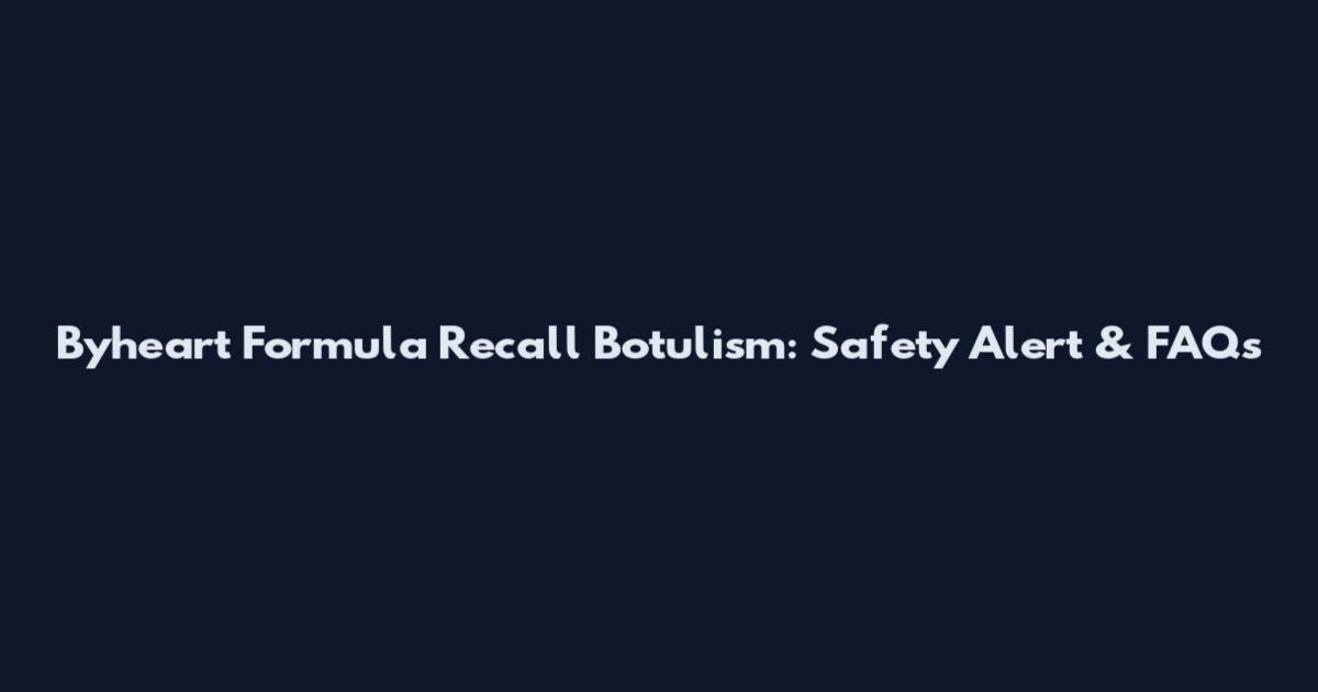 Byheart Formula Recall Botulism: Safety Alert & FAQs