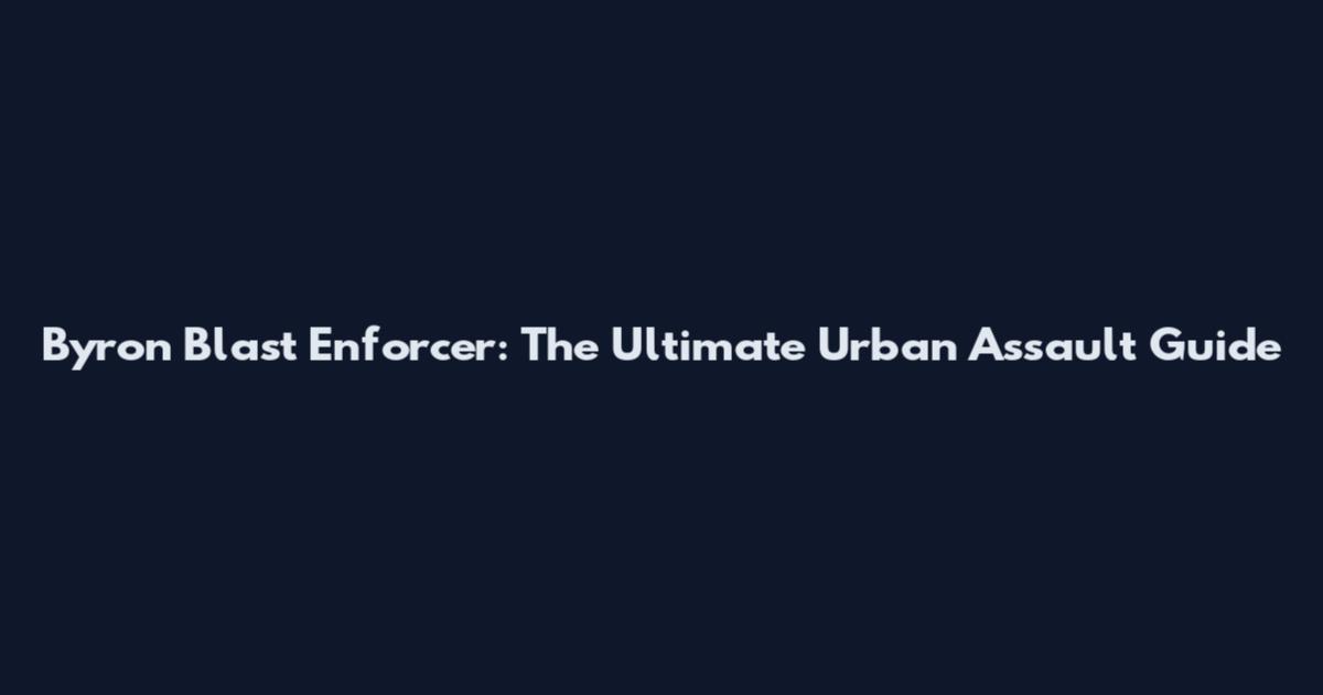 Byron Blast Enforcer: The Ultimate Urban Assault Guide