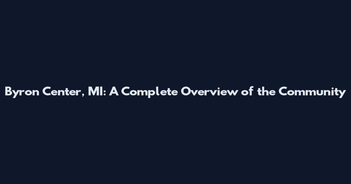 Byron Center, MI: A Complete Overview of the Community
