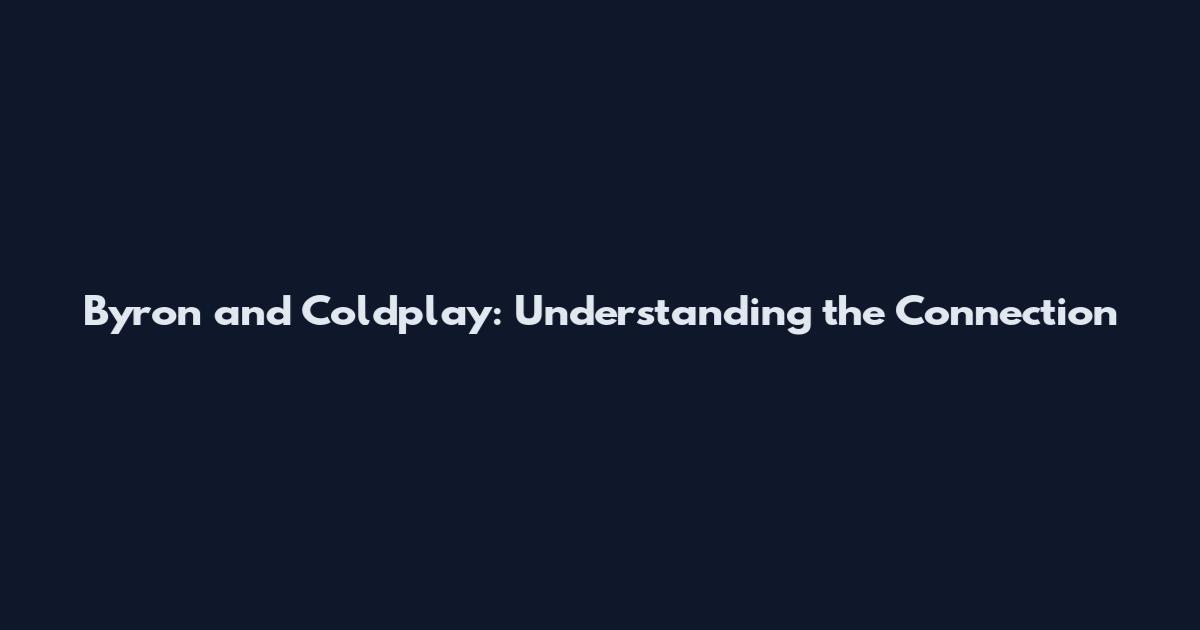 Byron and Coldplay: Understanding the Connection