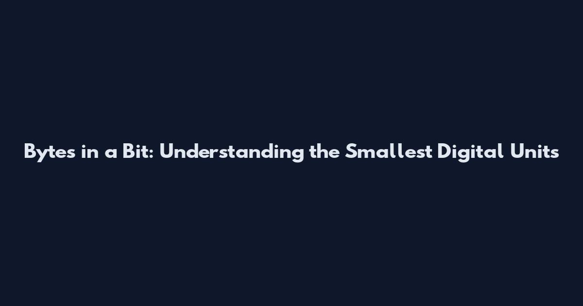 Bytes in a Bit: Understanding the Smallest Digital Units