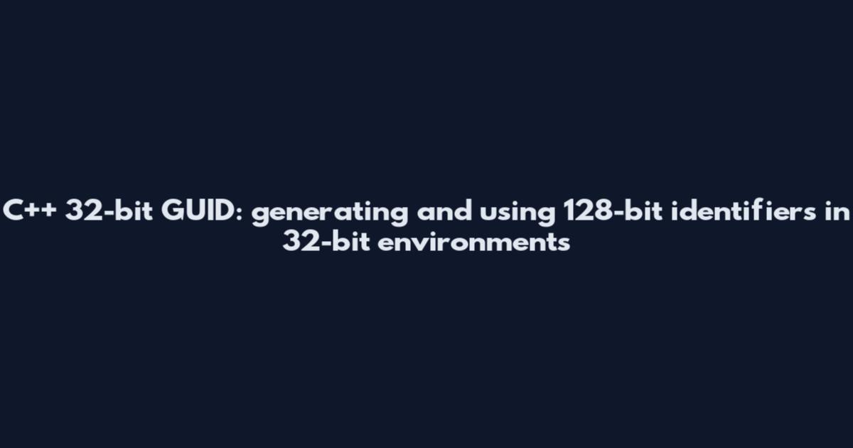 C++ 32-bit GUID: generating and using 128-bit identifiers in 32-bit environments