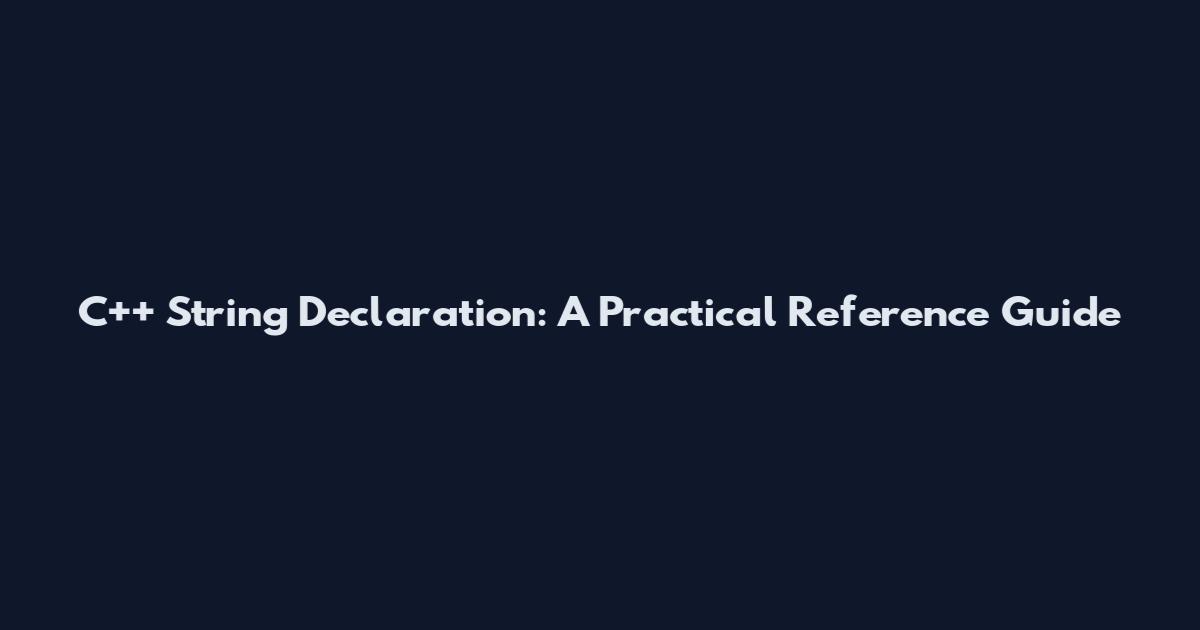 C++ String Declaration: A Practical Reference Guide