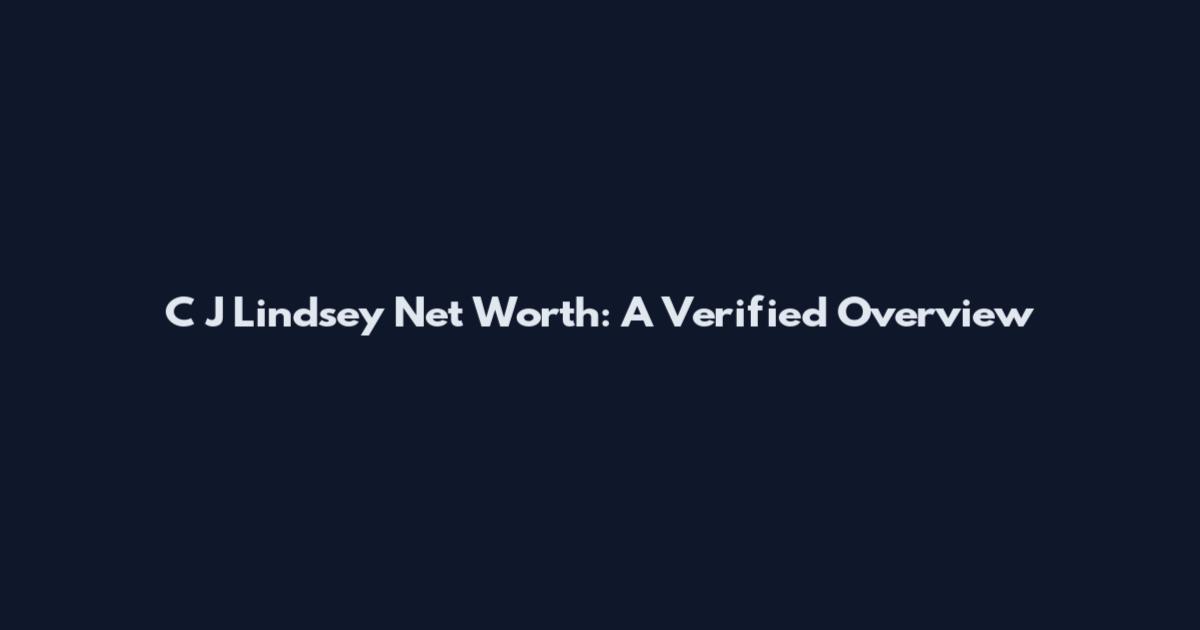 C J Lindsey Net Worth: A Verified Overview