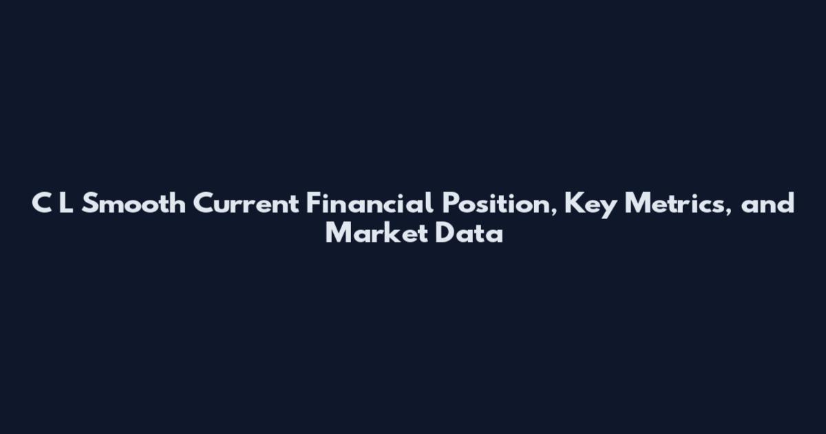 C L Smooth Current Financial Position, Key Metrics, and Market Data