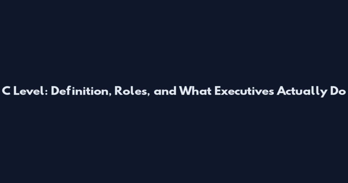 C Level: Definition, Roles, and What Executives Actually Do