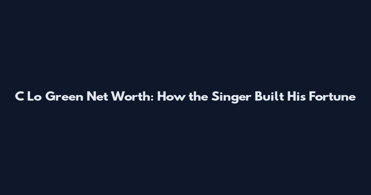C Lo Green Net Worth: How the Singer Built His Fortune