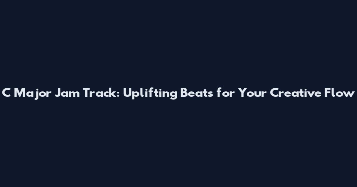 C Major Jam Track: Uplifting Beats for Your Creative Flow