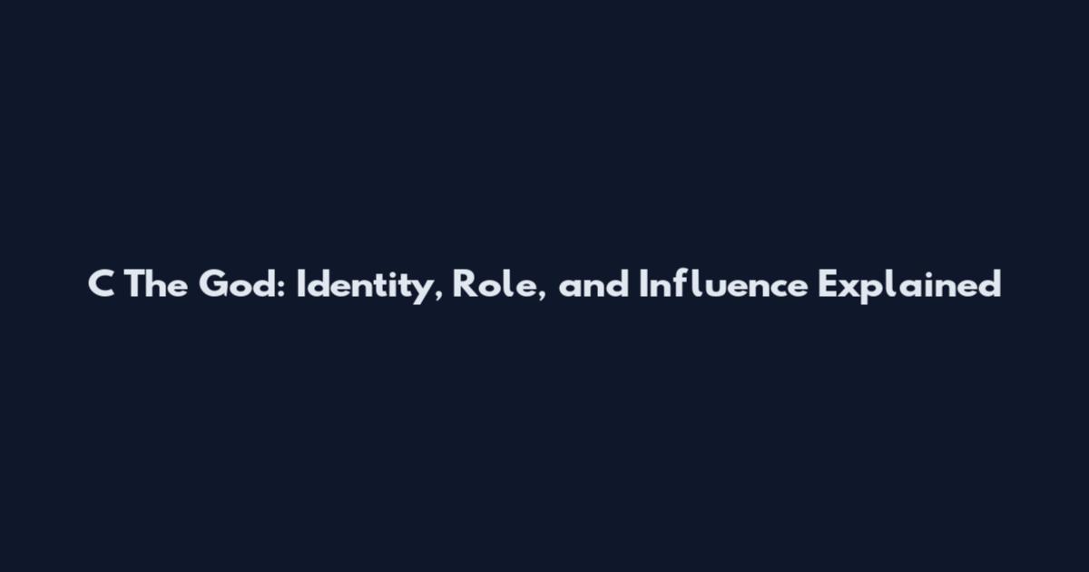 C The God: Identity, Role, and Influence Explained