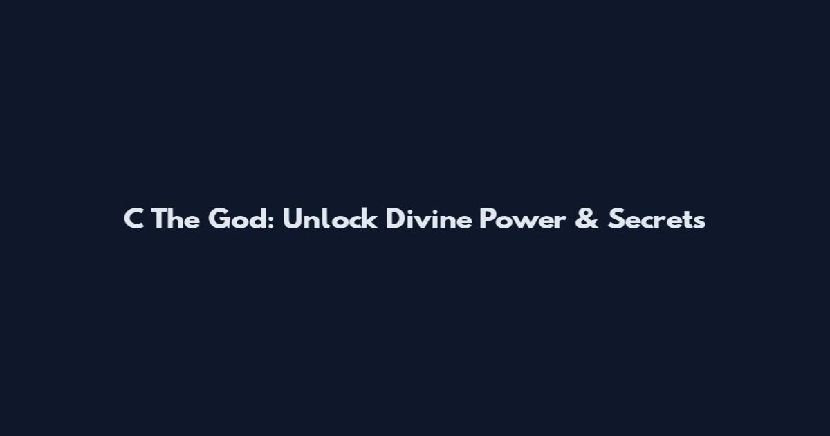 C The God: Unlock Divine Power & Secrets