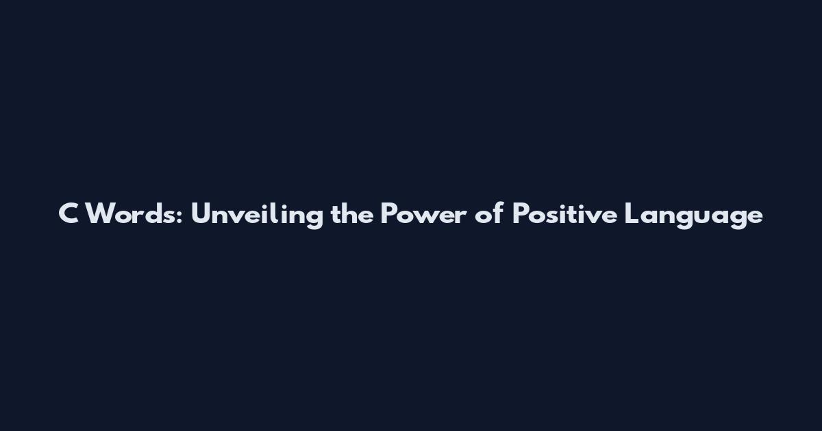 C Words: Unveiling the Power of Positive Language