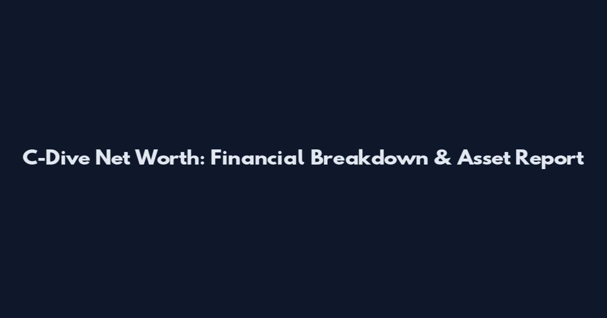 C-Dive Net Worth: Financial Breakdown & Asset Report
