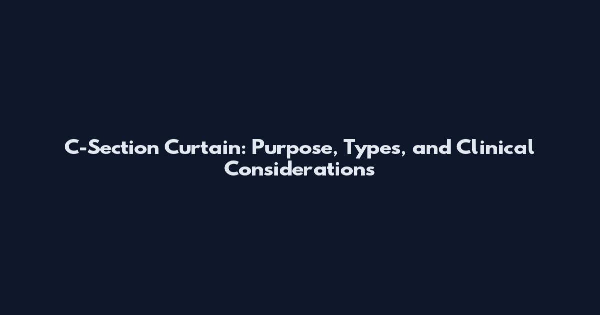 C-Section Curtain: Purpose, Types, and Clinical Considerations
