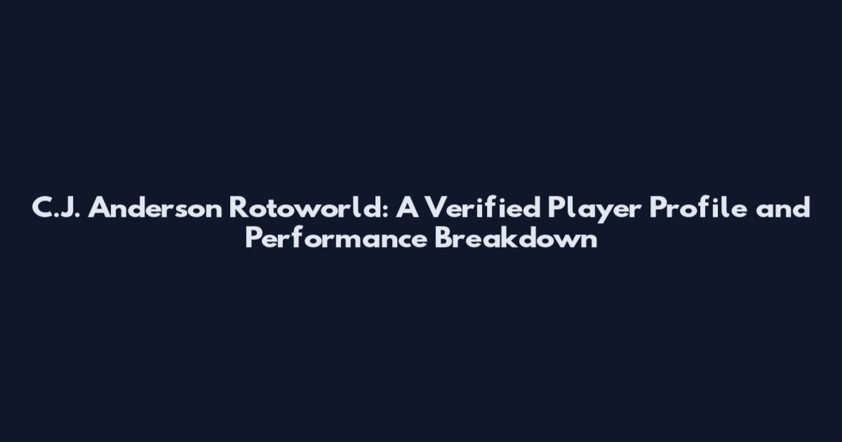 C.J. Anderson Rotoworld: A Verified Player Profile and Performance Breakdown