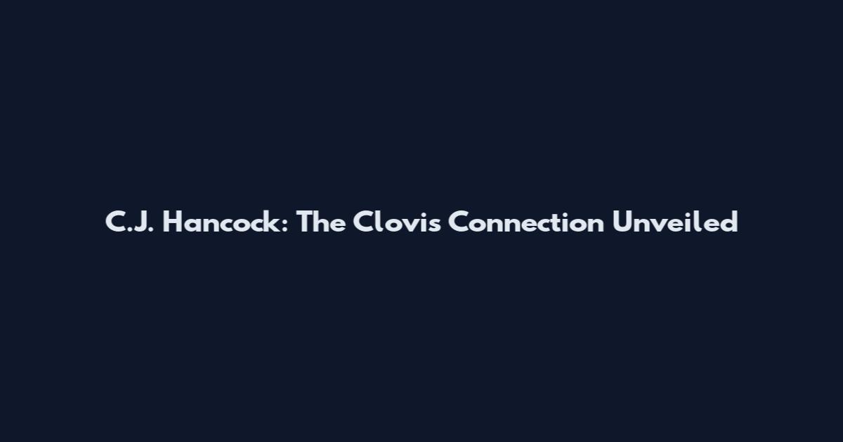 C.J. Hancock: The Clovis Connection Unveiled