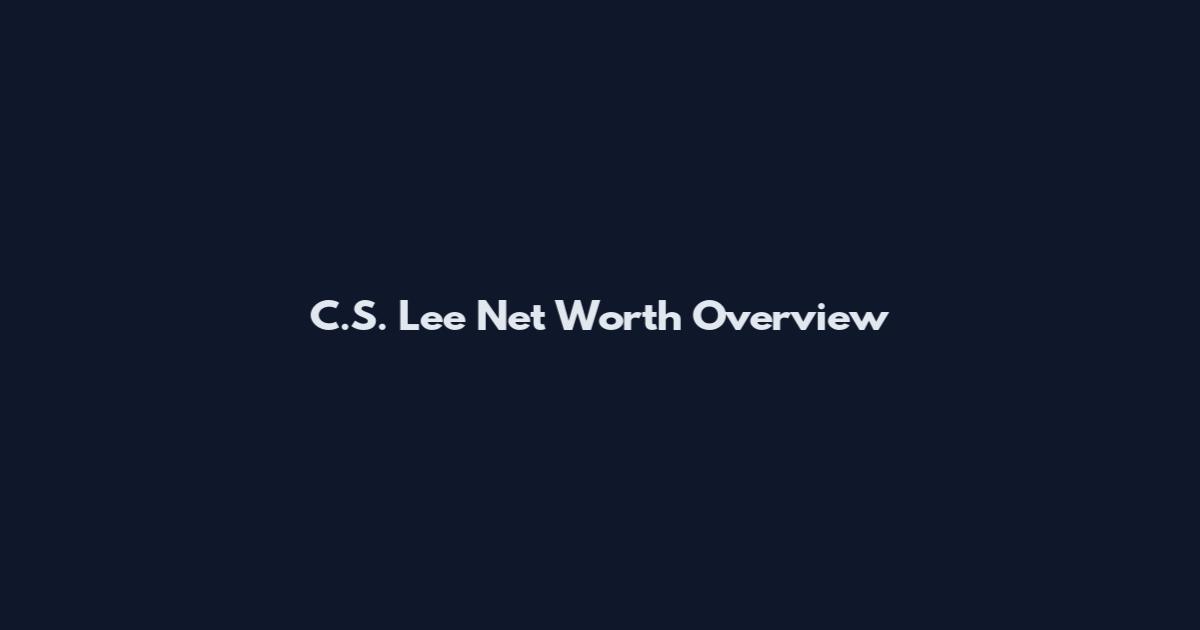C.S. Lee Net Worth Overview