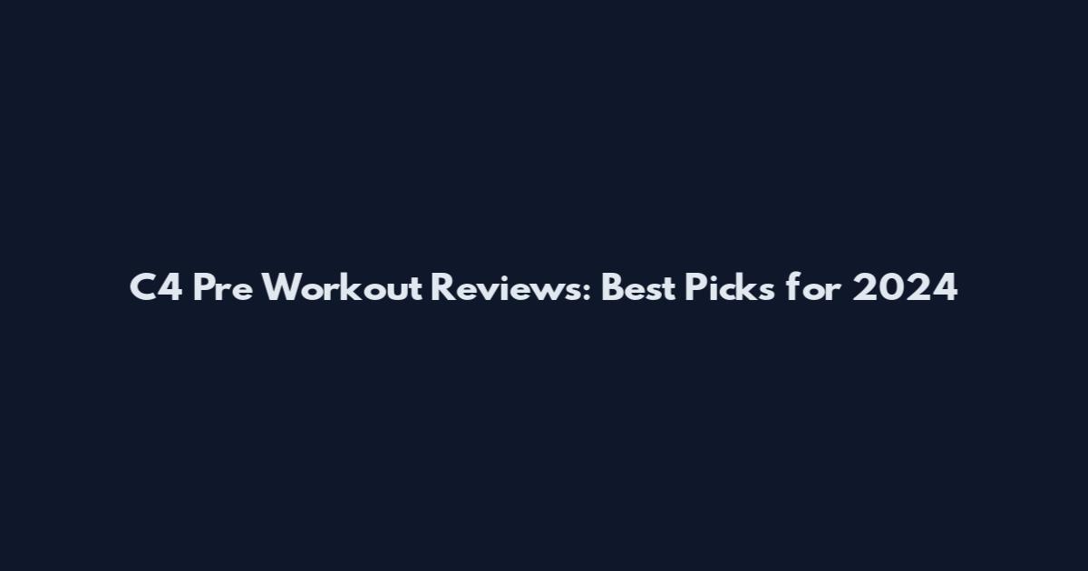 C4 Pre Workout Reviews: Best Picks for 2024