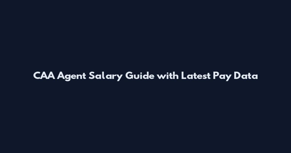 CAA Agent Salary Guide with Latest Pay Data