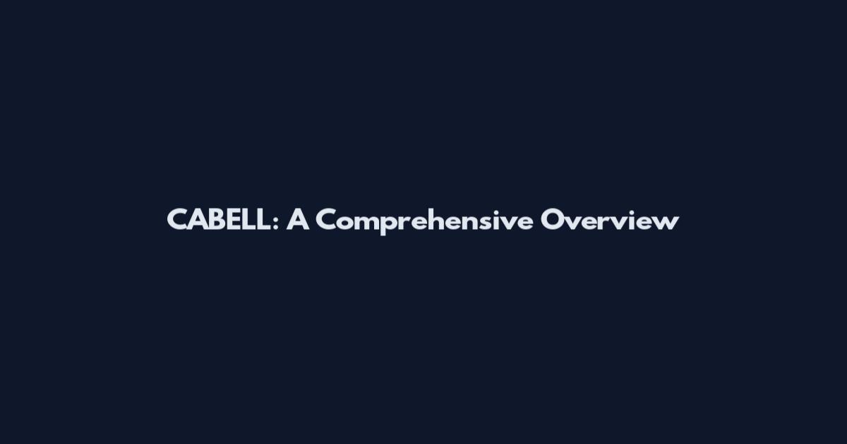 CABELL: A Comprehensive Overview