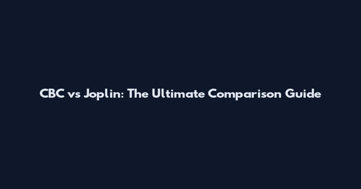 CBC vs Joplin: The Ultimate Comparison Guide